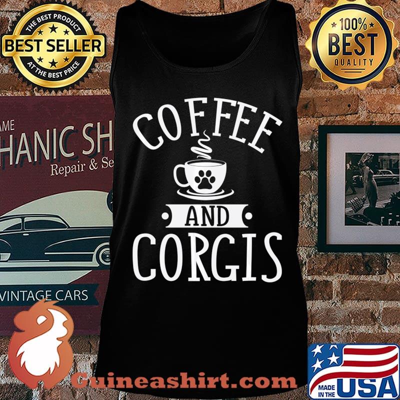Coffee And Corgis - Corgi Shirt Gift For Corgi Lover Sweats Tank top