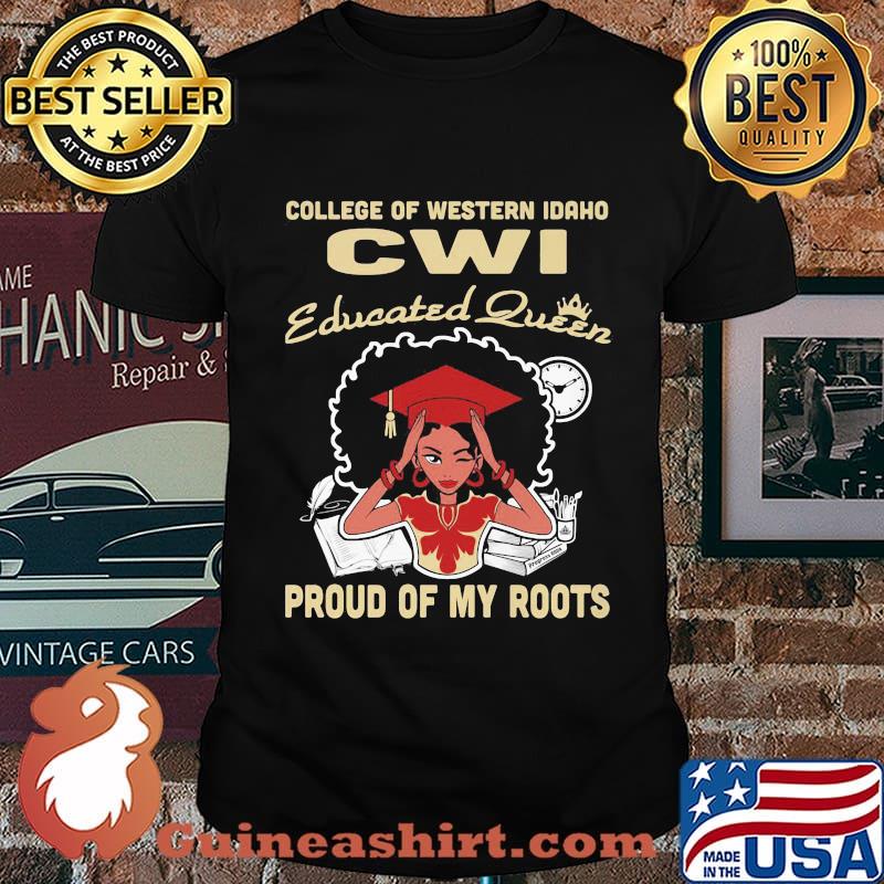 College of western idaho cwi educated queen proud of my roots shirt