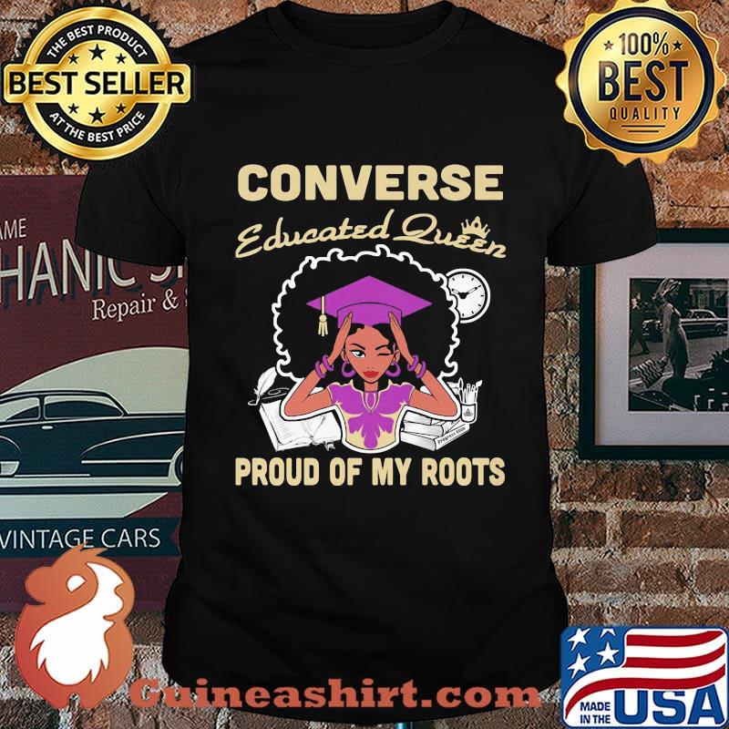 Converse educated queen proud of my roots shirt