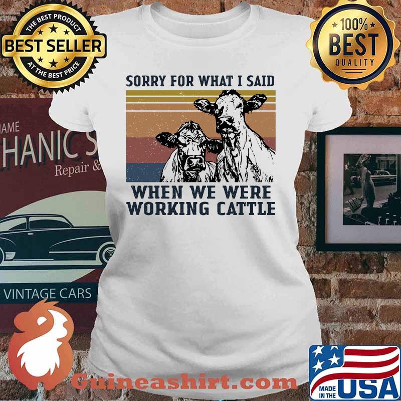 Cows sorry for what i said when we were working cattle vintage retro s Ladies tee