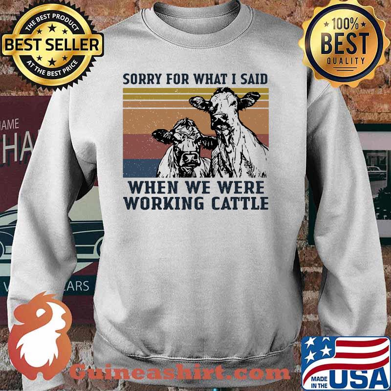 Cows sorry for what i said when we were working cattle vintage retro s Sweater