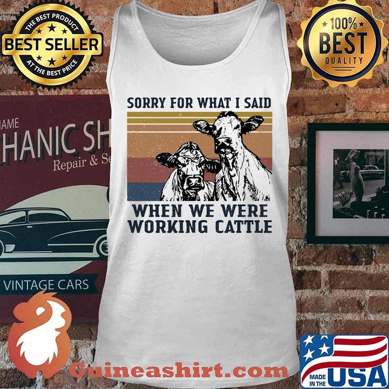 Cows sorry for what i said when we were working cattle vintage retro s Tank top