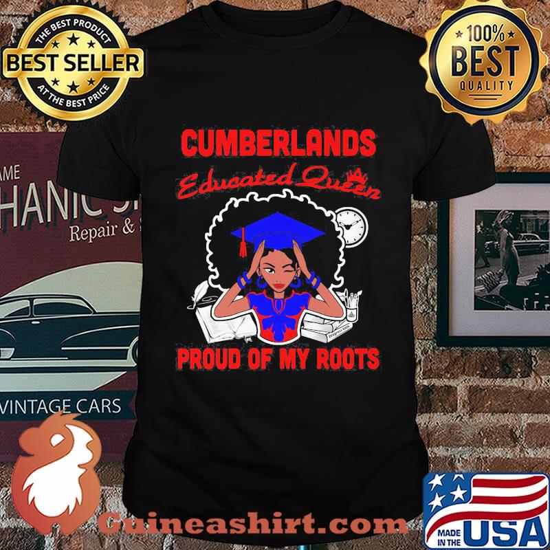 Cumberlands educated queen proud of my roots shirt