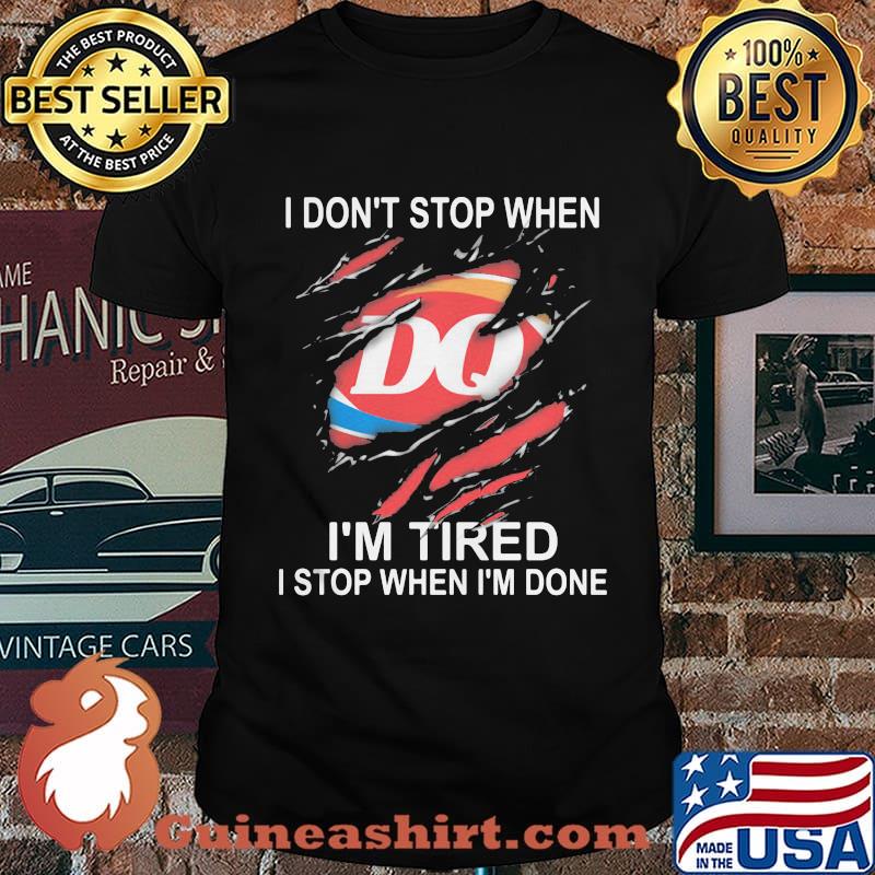Dairy queen i don't stop when i'm tired stop when i'm done shirt