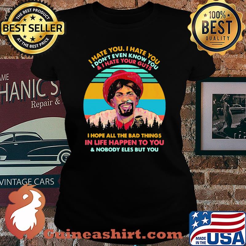 Dave Chappelle I hate you I hate you I don't even know you and i hate your guts i hope all the bad things in life happen to you and nobody eles but you vintage retro s Laides tee