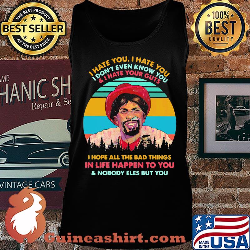 Dave Chappelle I hate you I hate you I don't even know you and i hate your guts i hope all the bad things in life happen to you and nobody eles but you vintage retro s Tank top