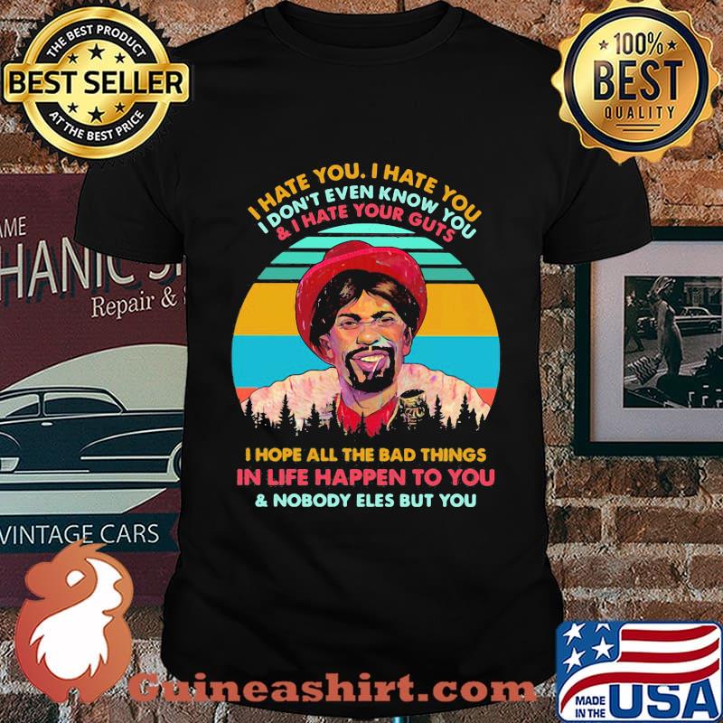 Dave Chappelle I hate you I hate you I don't even know you and i hate your guts i hope all the bad things in life happen to you and nobody eles but you vintage retro shirt