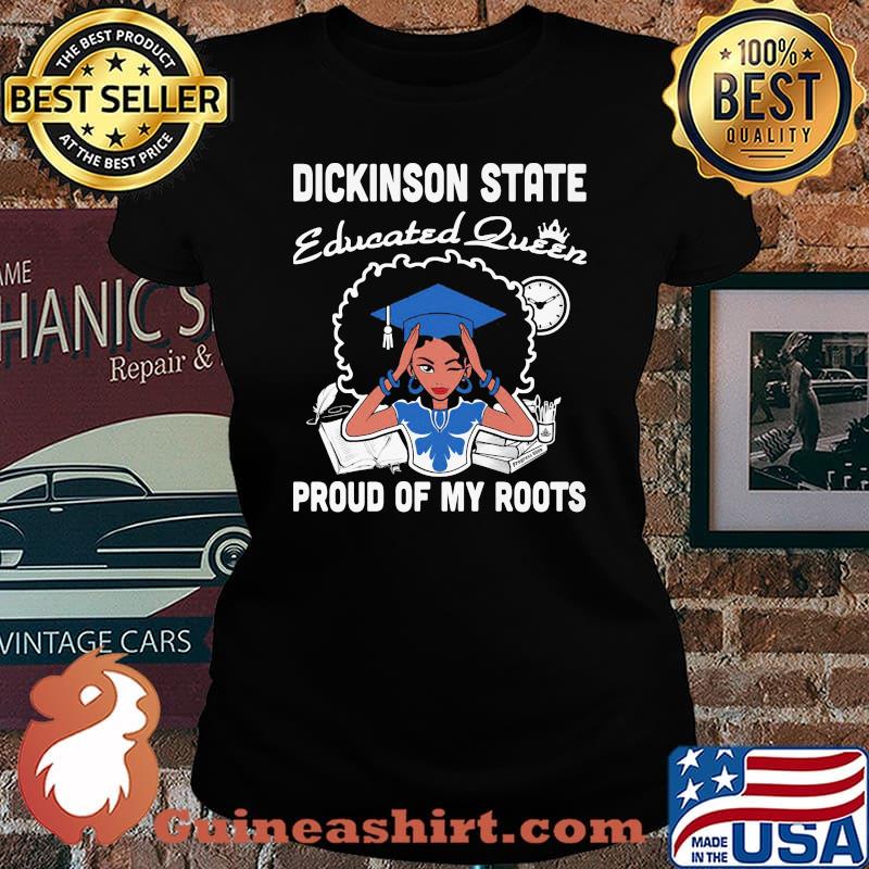 Dickinson state educated queen proud of my roots s Laides tee
