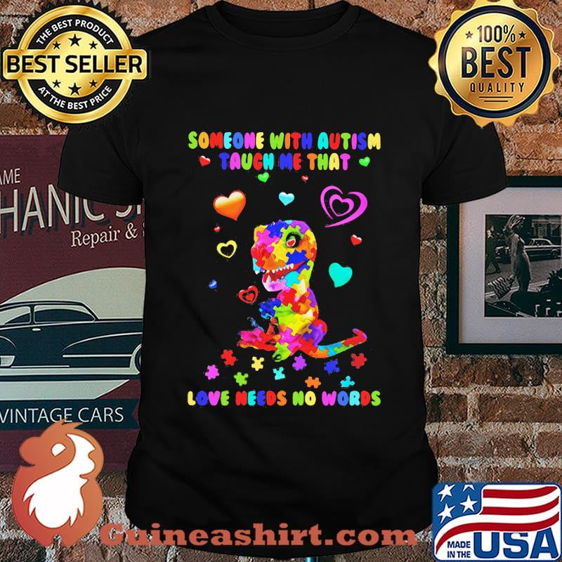 Dinosaur someone with autism taught me that love needs no words heart shirt