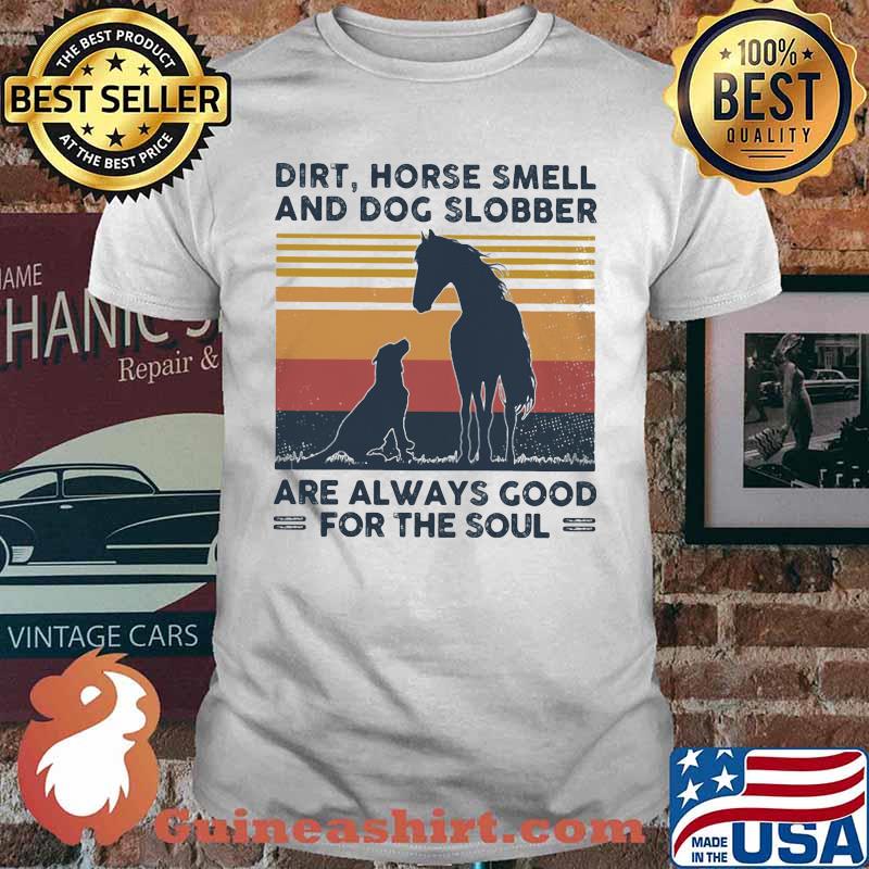 Dirt horse smell and dog slobber are always good for the soul lines vintage retro shirt