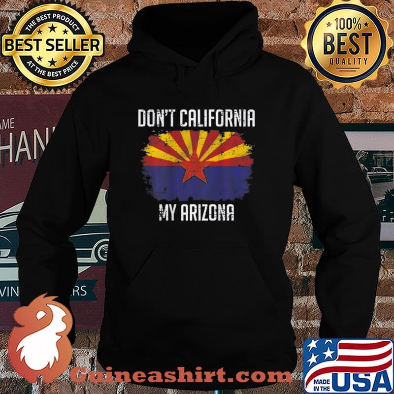 Don't California My Arizona On back T-Shirt Hoodie