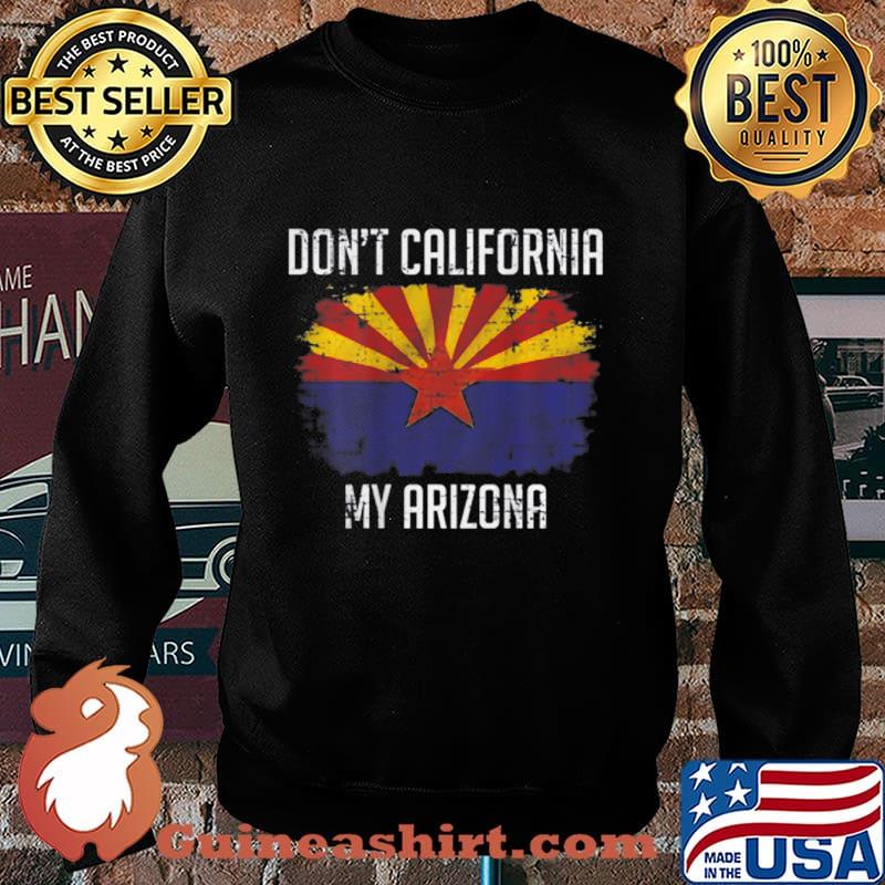 Don't California My Arizona On back T-Shirt Sweater