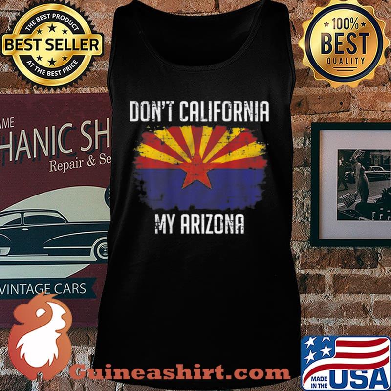 Don't California My Arizona On back T-Shirt Tank top