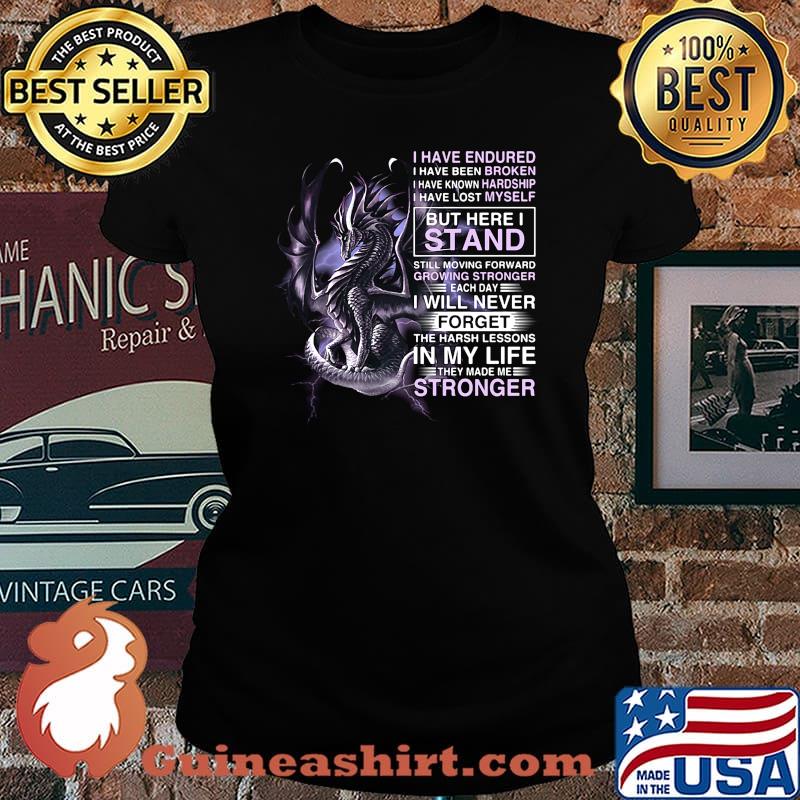 Dragon i have endured i have been broken i have known hardship i have lost myself s Laides tee