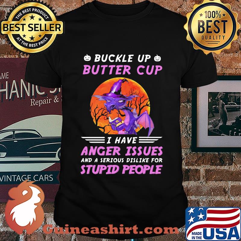 Dragon witch buckle up butter cup i have anger issues and a serious dislike for stupid people sunset shirt