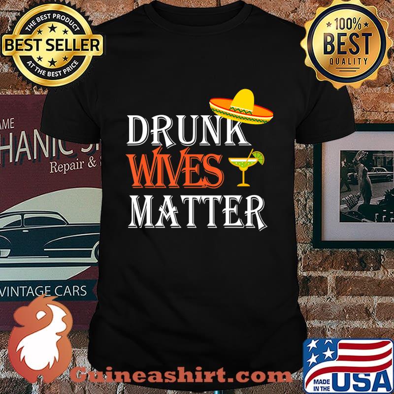 Drunk Wives Matter Funny Cinco De Mayo Husband Wife Gift T-Shirt