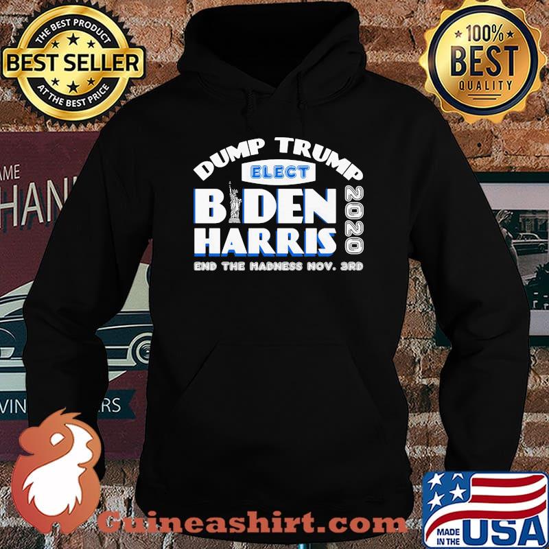 Dump trump elect joe biden kamala harris 2020 end the madness s Hoodie