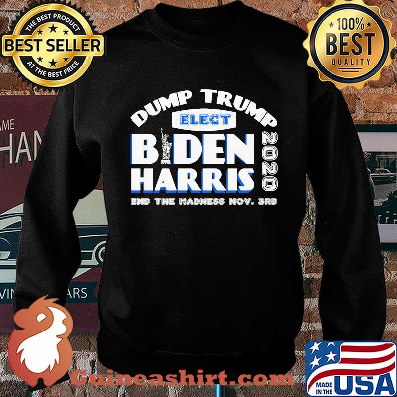 Dump trump elect joe biden kamala harris 2020 end the madness s Sweater