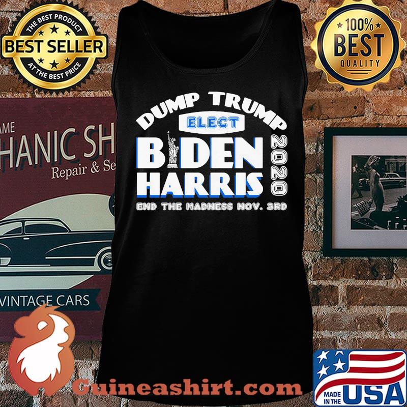 Dump trump elect joe biden kamala harris 2020 end the madness s Tank top