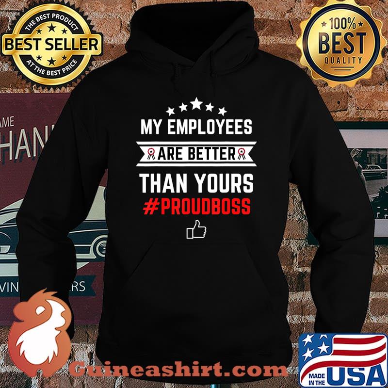 Employee Appreciation Gifts - My Employees Are Better T-Shirt Hoodie