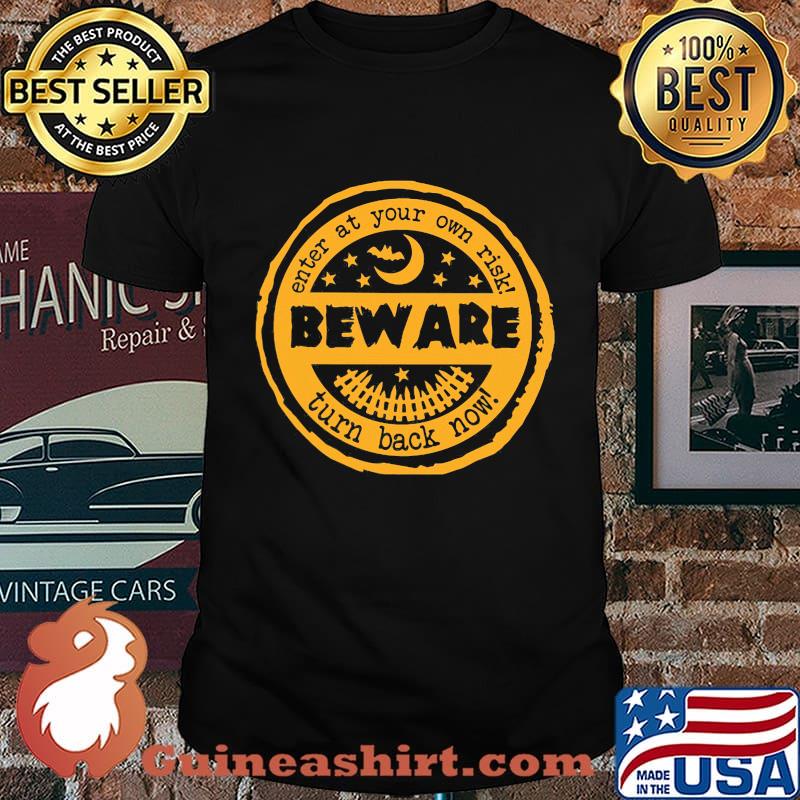 Enter At Your Own Risk Beware Turn Back Now Halloween Shirt