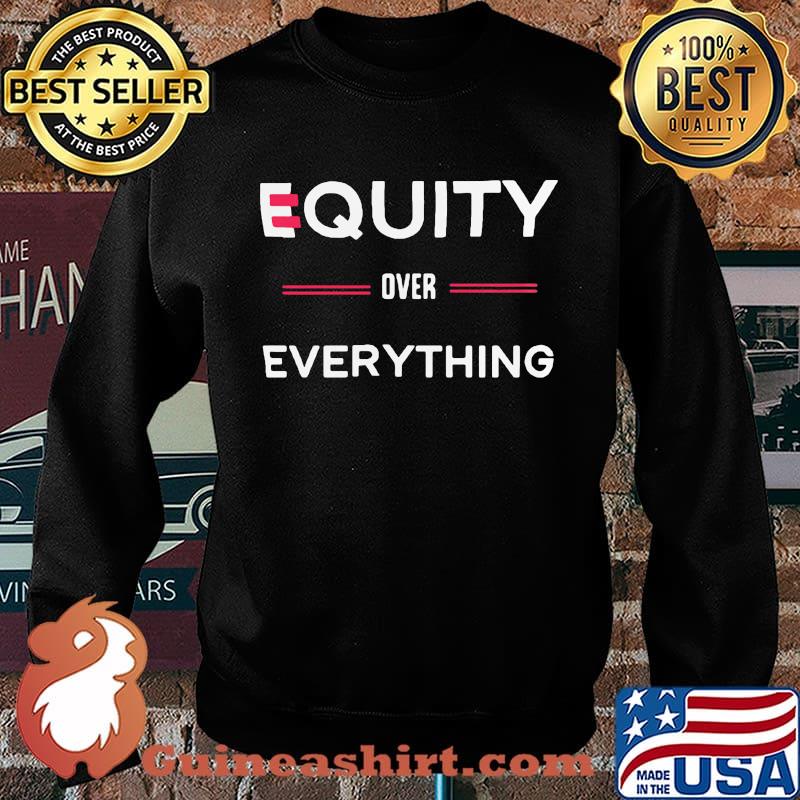 Equity over everything s Sweater