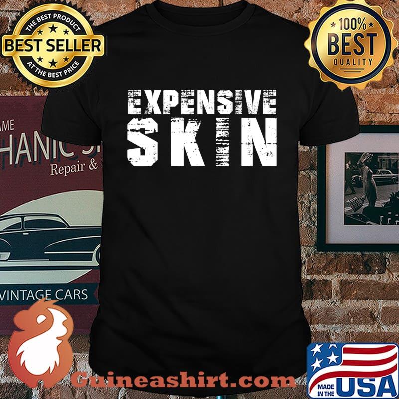 Expensive Skin Funny Tattoo Lovers Gift For Men And Women T-Shirt