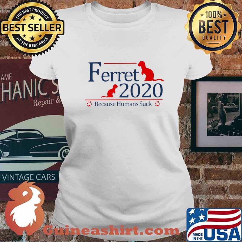 Ferret 2020 because humans suck s Ladies tee