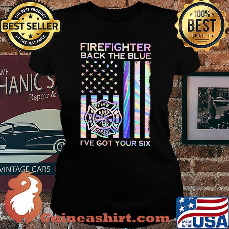 Firefighter Back The Blue Fire Dept I've Got Your Six American Flag Independence Day Shirt Laides tee