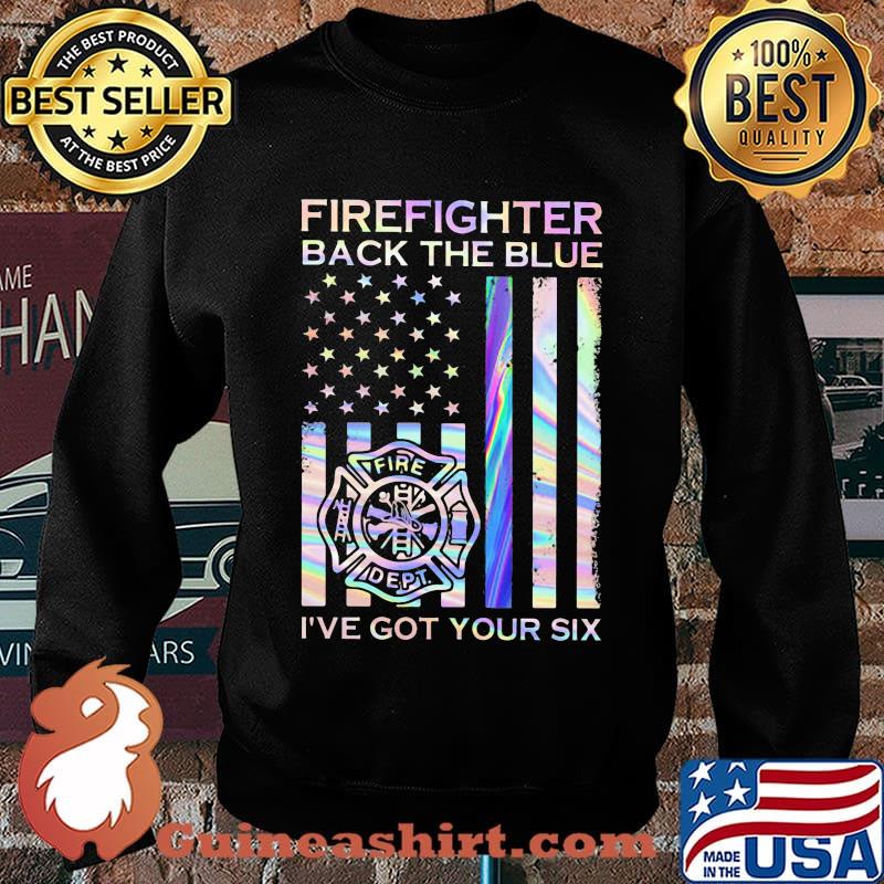 Firefighter Back The Blue Fire Dept I've Got Your Six American Flag Independence Day Shirt Sweater