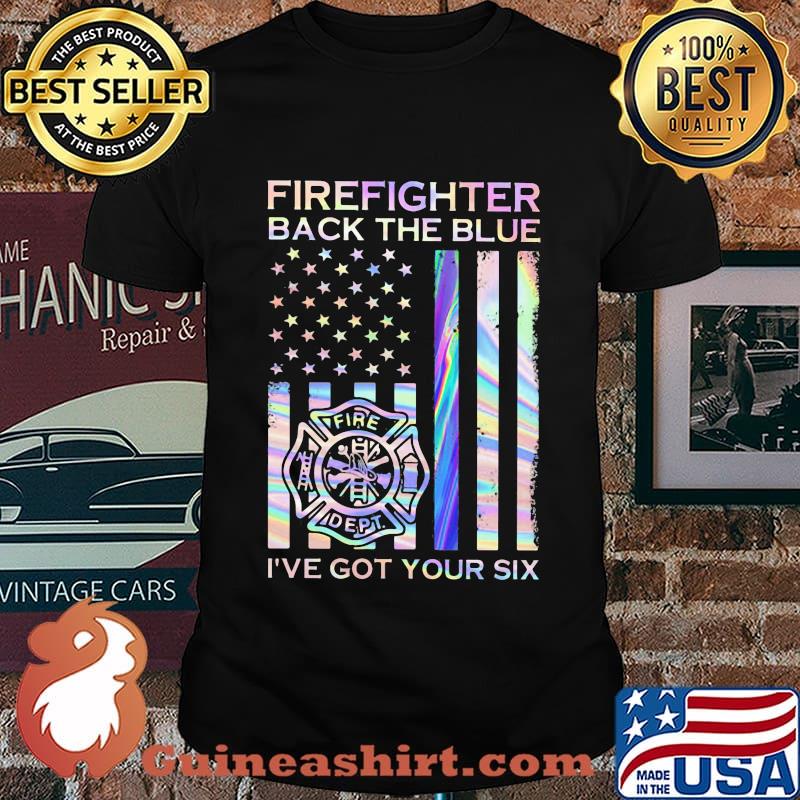 Firefighter Back The Blue Fire Dept I've Got Your Six American Flag Independence Day Shirt