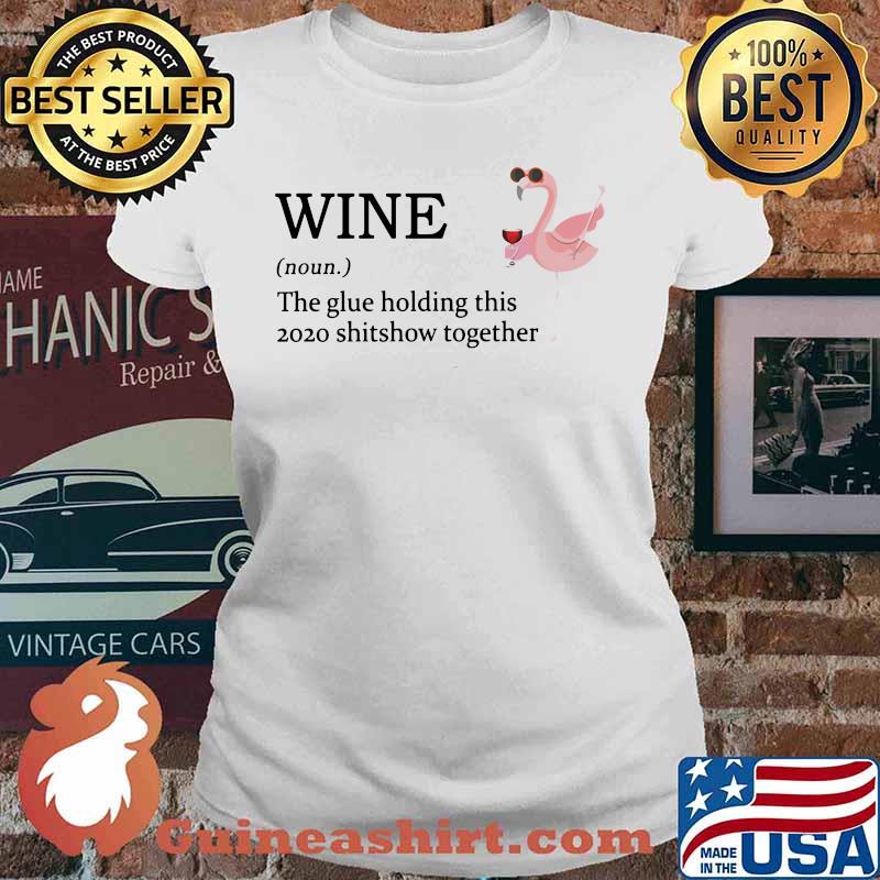 Flamingo wine noun the glue holding this 2020 shitshow together s Ladies tee
