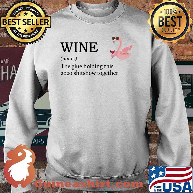 Flamingo wine noun the glue holding this 2020 shitshow together s Sweater