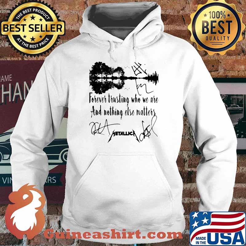 Forever trusting who we are and nothing else matters metallica signatures s Hoodie