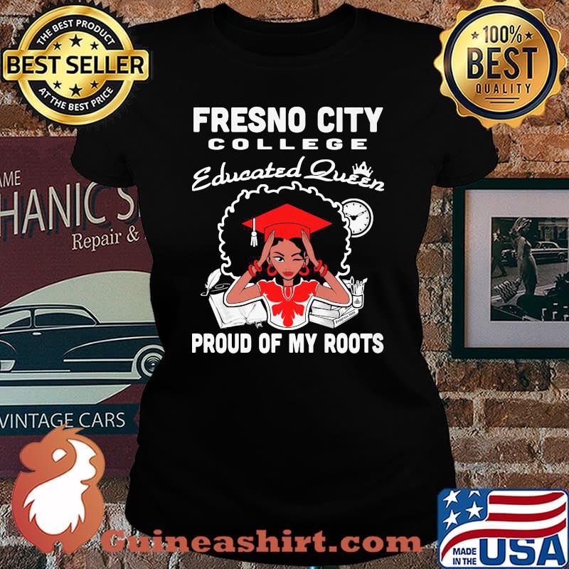 Fresno city college educated queen proud of my roots s Laides tee