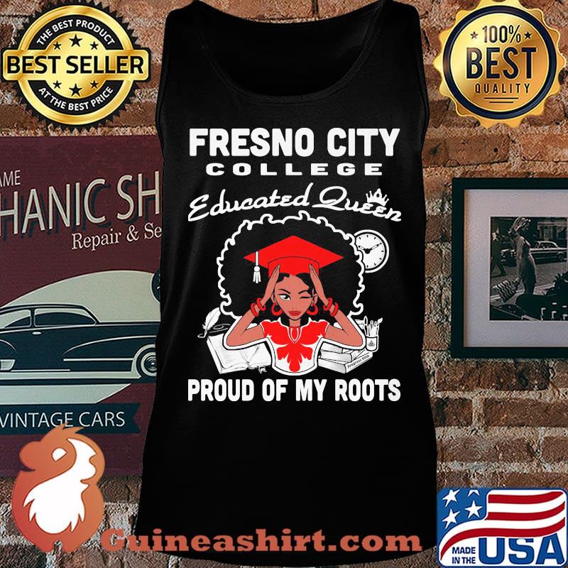 Fresno city college educated queen proud of my roots s Tank top