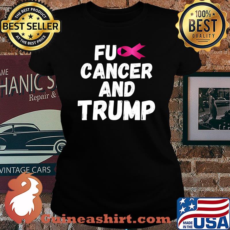 Fuck Cancer And Trump T-Shirt Laides tee