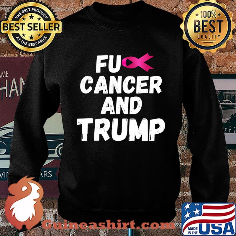 Fuck Cancer And Trump T-Shirt Sweater