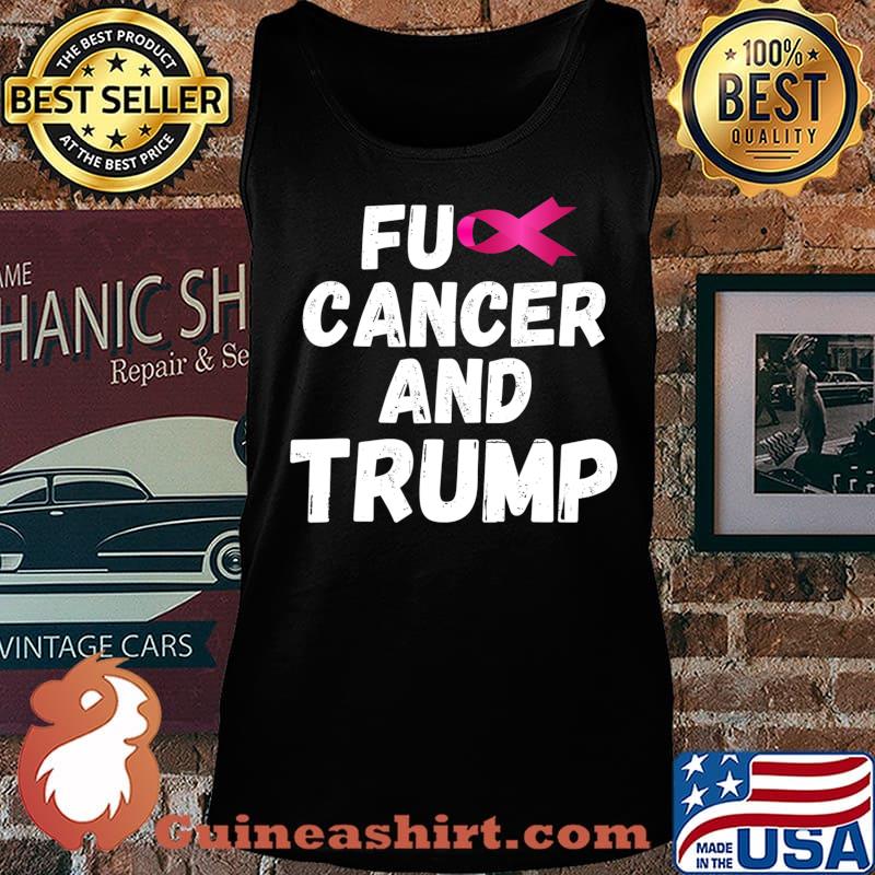 Fuck Cancer And Trump T-Shirt Tank top