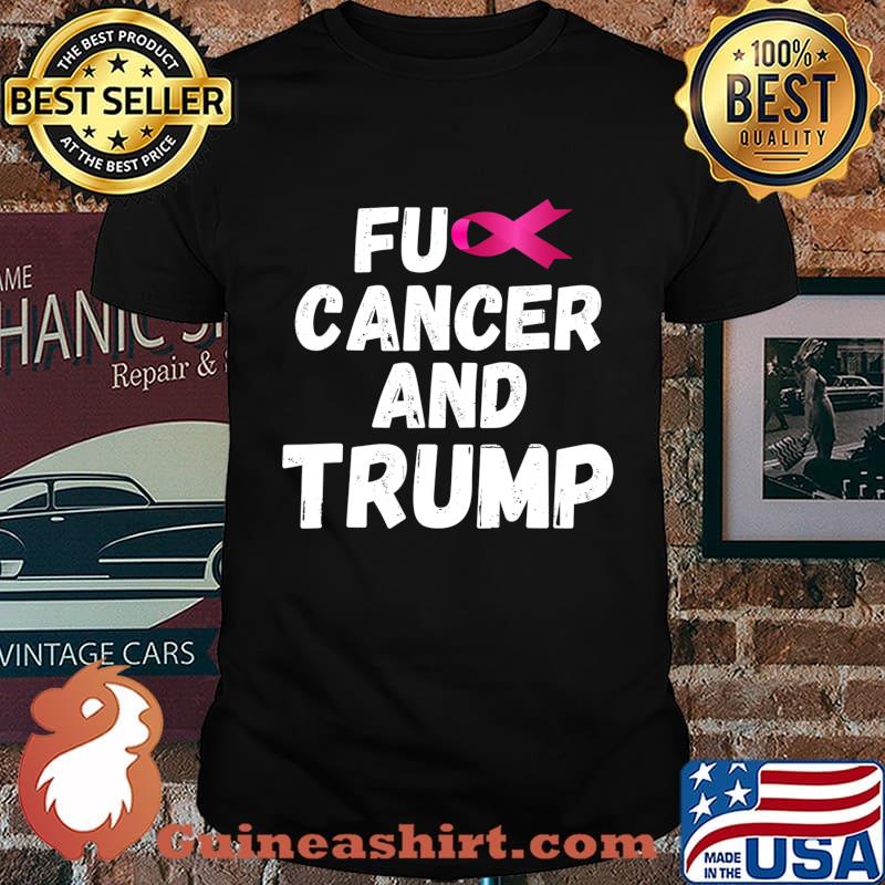 Fuck Cancer And Trump T-Shirt