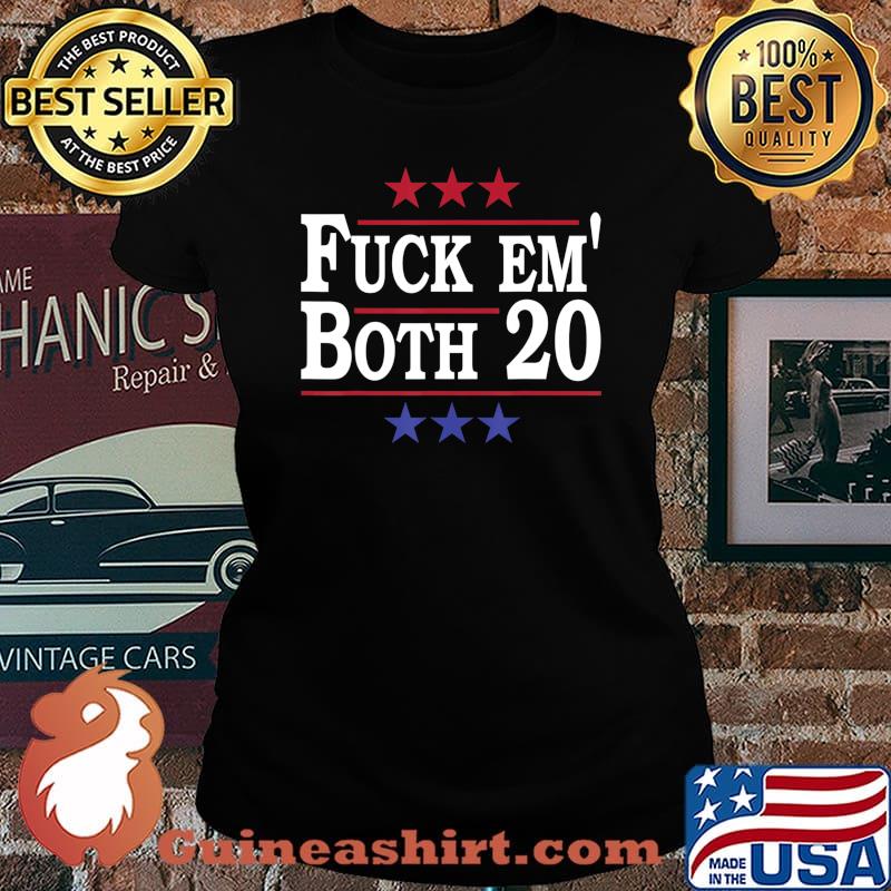 Fuck Em Both 20, Fuck Them Both 2020 Election Political Pun T-Shirt Laides tee