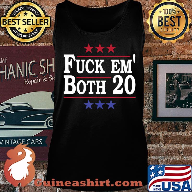 Fuck Em Both 20, Fuck Them Both 2020 Election Political Pun T-Shirt Tank top