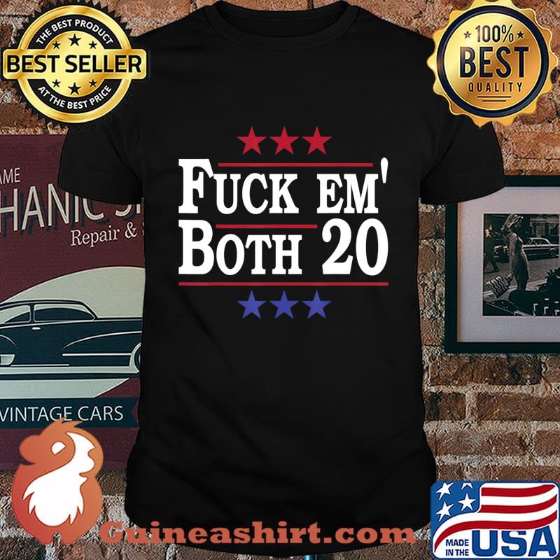 Fuck Em Both 20, Fuck Them Both 2020 Election Political Pun T-Shirt