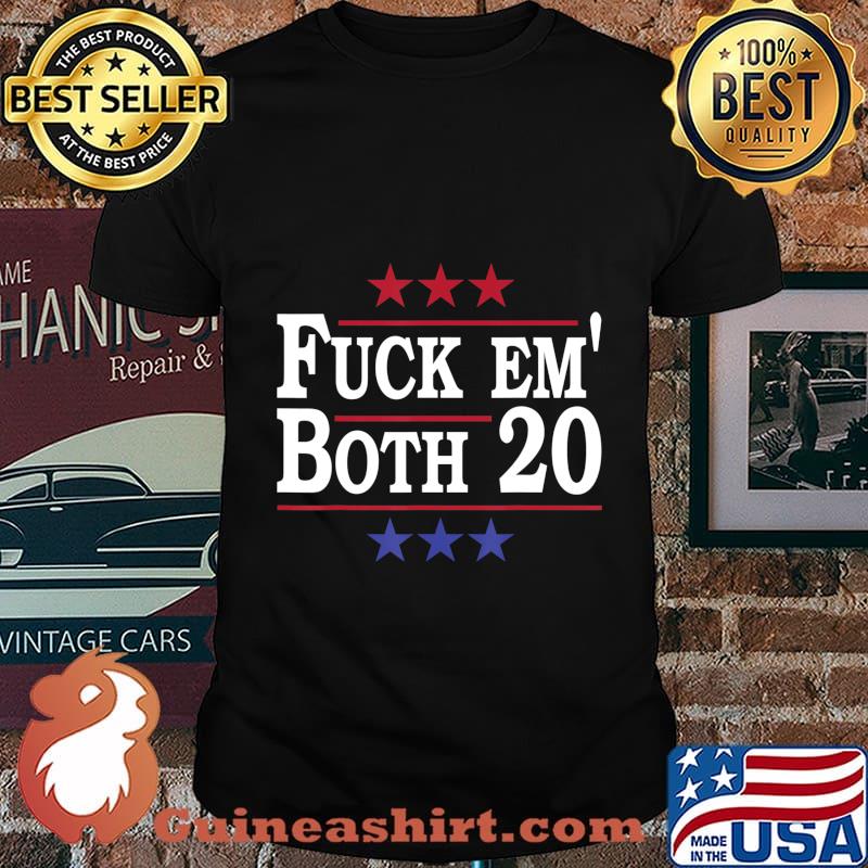 Fuck Em Both 20, Fuck Them Both 2020 Election Political Pun T-Shirt
