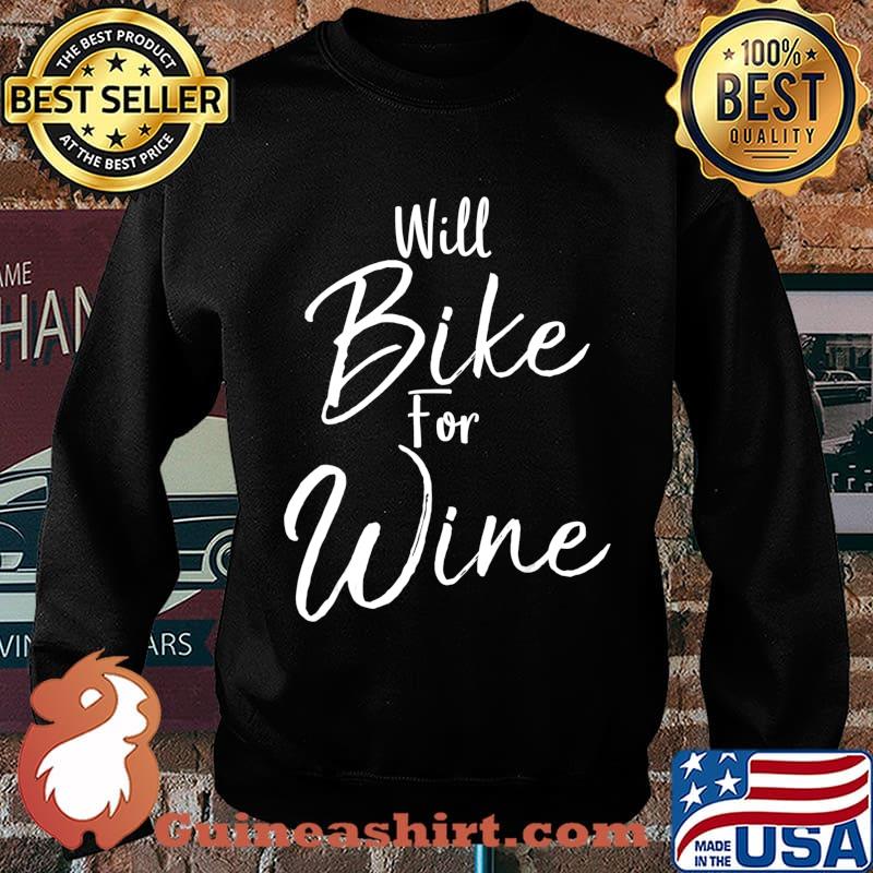 Funny Cycling Quote Cyclist Gift Saying Will Bike for Wine T-Shirt Sweater