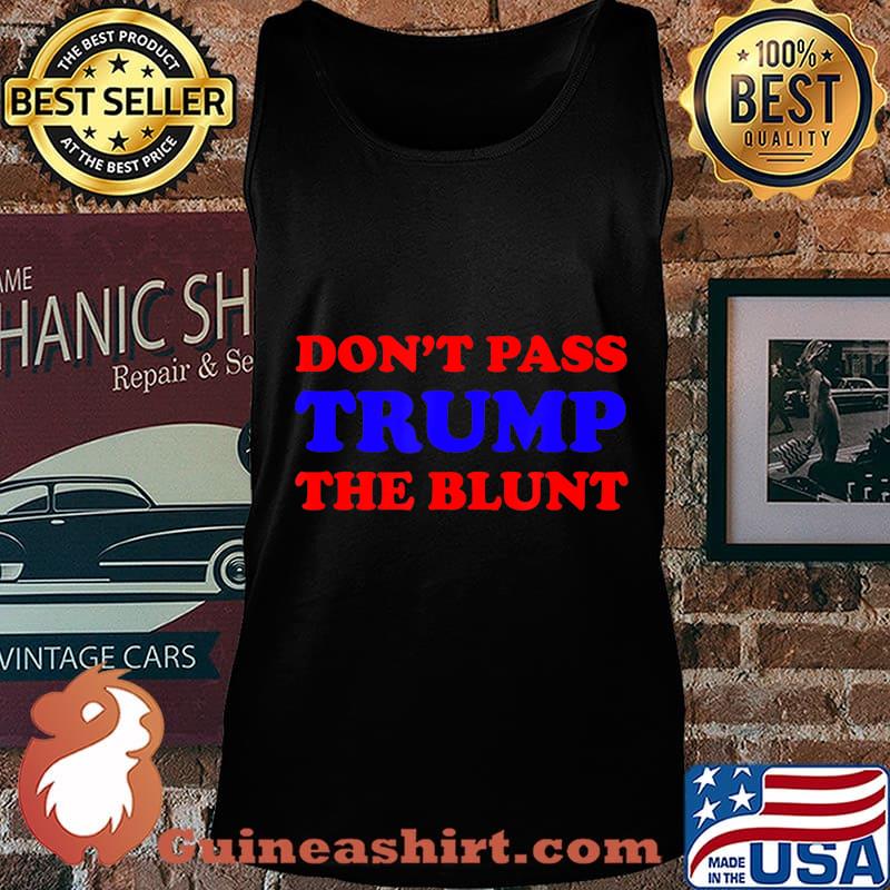 Funny Don't Pass Trump the Blunt Quote Stoner 2020 Gift T-Shirt Tank top