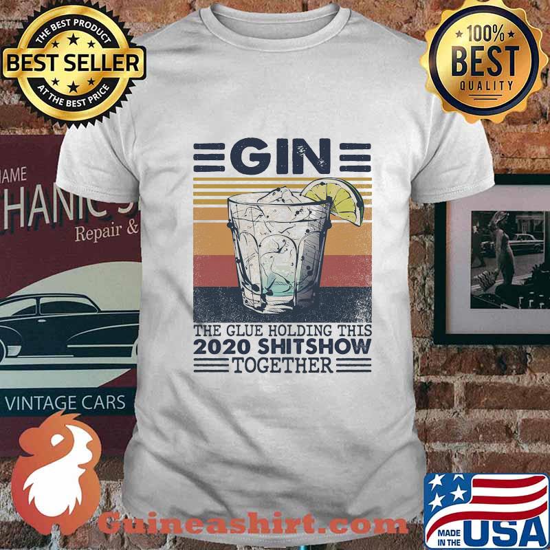 Gin the glue holding this 2020 shitshow together vintage retro shirt