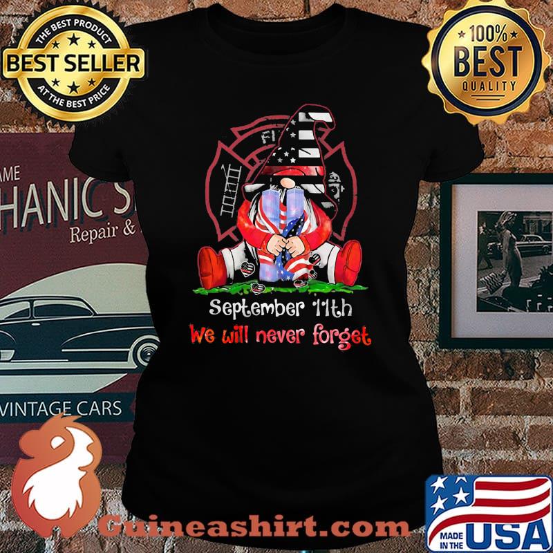 Gnomes september 11th we will never forget firefighter s Laides tee