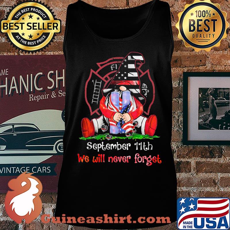 Gnomes september 11th we will never forget firefighter s Tank top