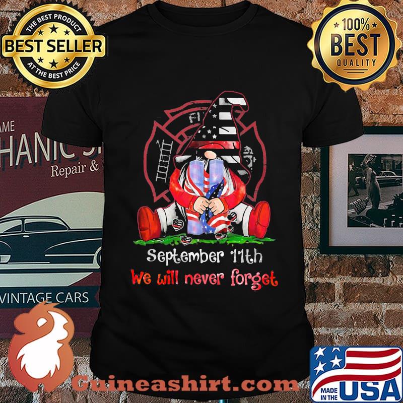 Gnomes september 11th we will never forget firefighter shirt